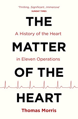 The Matter of the Heart: A History of the Heart in Eleven Operations von Vintage